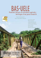 Bas-Uele. Pouvoirs locaux et économie agricole : héritages d’un passé brouillé (pdf - 19 MB)